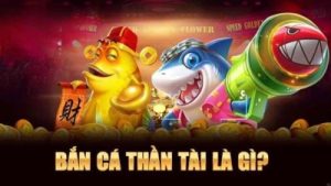 Bắn cá thần tài – Trải nghiệm giải trí đỉnh cao không thể bỏ qua